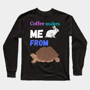 Coffee makes me rabbit from turtle Long Sleeve T-Shirt